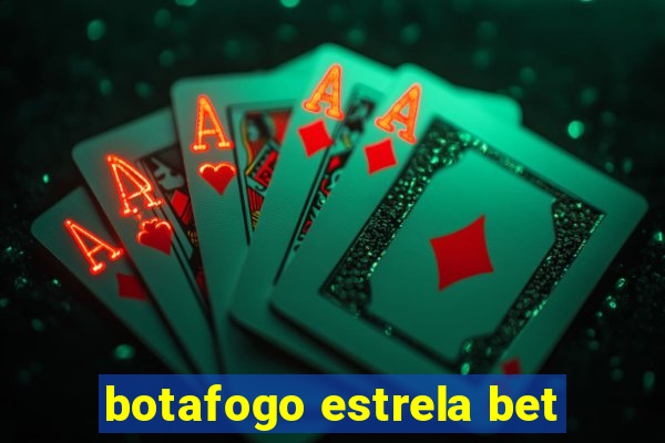 botafogo estrela bet